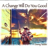 A Change Will Do You Good by Danny Taddei