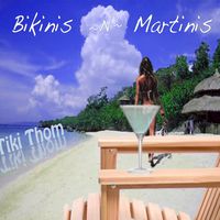 Tiki Thom-Bikinis and Martinis- The Final Shake