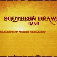 Against the Grain by Southern Drawl Band-