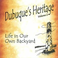 Dubuque's Heritage, Life In Our Own Backayard, vol. 2 by Lou Fautsch