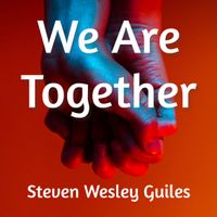 We Are Together by Steven Wesley Guiles