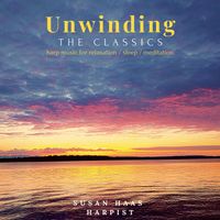 Unwinding: The Classics, Harp Music for Relaxation, Sleep and Meditation by Susan Haas