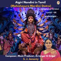 Malaimagal - Aigiri Nandini in Tamil (Mahishasura Mardini Stotra) - Symphony Version - S. J. Jananiy by S. J. Jananiy