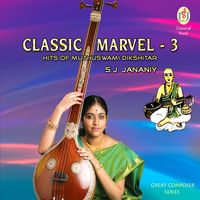 Classic Marvel - 3 Hits of Muthuswamy Diksitar by S. J. Jananiy