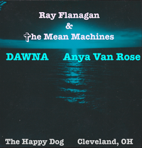 Ray Flanagan & The Mean Machines, DAWNA, Anya Van Rose