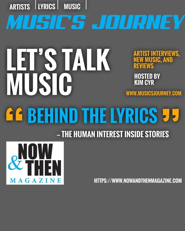               MUSIC'S JOURNEY PODCAST
      Intimate Interviews w/ Favorite Artists
                     Behind The Music, The Lyrics, 
                   and The Artists! 
      The Human Interest Side Of The Story
                      Talking About Topics 
                 That Are REAL Life Issues
                            Presented by 
                 NOW and THEN Magazine
                  www.musicsjourney.com
            https://www.nowandthenmagazine.com