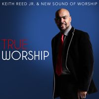 True Worship  by Keith Reed Jr. and New Sound of Worship
