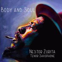 Body and Soul by Nestor Zurita on Tenor Sax