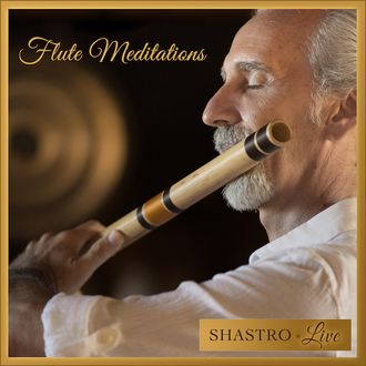 Shastro • Flute Meditations (LIVE)