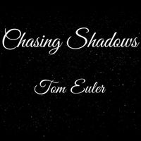 Chasing Shadows by Tom Euler