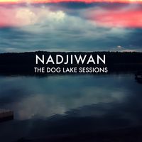 The Dog Lake Sessions by Nadjiwan
