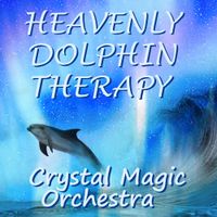 HEAVENLY DOLPHIN THERAPY by Crystal Magic Orchestra
