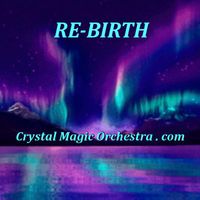 RE-BIRTH by Crystal Magic Orchestra