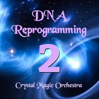 ADVANCED DNA Reprogramming MP3 - SECTION 2 by Crystal Magic Orchestra
