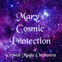 Mary's Cosmic Protection by Crystal Magic Orchestra