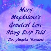 Mary Magdalene's Greatest Love Story Ever Told by Mary Magdalene