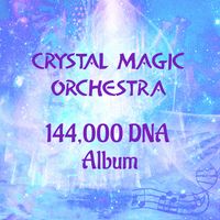144,000 DNA Album by Crystal Magic Orchestra