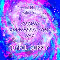 COSMIC MANIFESTATION OF JOYFUL SUPPLY by Crystal Magic Orchestra