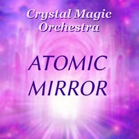 ATOMIC MIRROR by Crystal Magic Orchestra