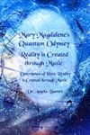 Mary Magdalene’s Quantum Odyssey - Reality is Created through Music