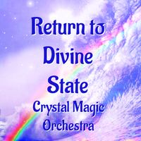 Return to Divine State by Crystal Magic Orchestra