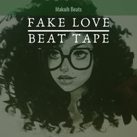 Fake Love Beat Tape by Makaih Beats