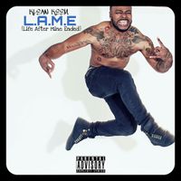 L.A.M.E (LIFE AFTER MINE ENDED) by HUGGIN' MONEY KEEM
