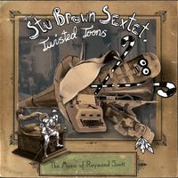 Twisted Toons - The Music of Raymond Scott by The Stu Brown Sextet