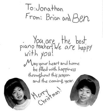 "You are the best piano teacher. We are happy with you" - Brian & Ben
