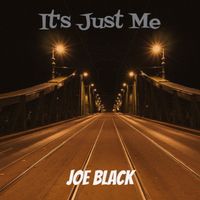 IT'S JUST ME by JOE BLACK