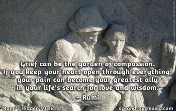 Rumi's Hidden Music: Songs inspired by Rumi, Hafiz and other Mystics Page Liked · November 27, 2015 · Edited ·    "Grief can be the garden of compassion. If you keep your heart open through everything, your pain can become your greatest ally in your life's search for love and wisdom." #Rumi
