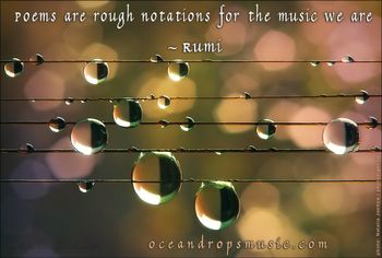 "Poems are rough notations for the music we are"
