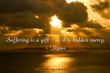 "Suffering is a gift – in it is hidden mercy."
