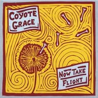 "Now Take Flight" by Coyote Grace
