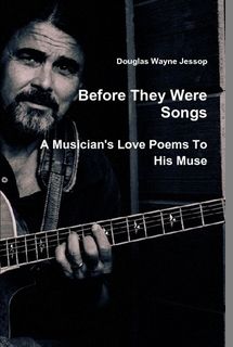 SOLD OUT! "Before They Were Songs - A Musician's Love Poems to His Muse" Hard Cover Book