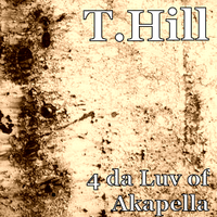 4 Da Luv Of Akapella, Volume One1 by T.Hill