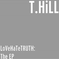 LoVeHaTeTruth: The EP by T.Hill