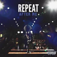 Repeat After Me by Zay
