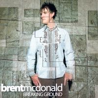 Breaking Ground by Brent McDonald 