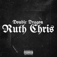 Ruth Chris by DOUBLE DRAGON [POLLOCK & GAS]