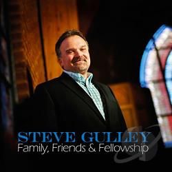 Steve Gulley: Family, Friends, Fellowship
