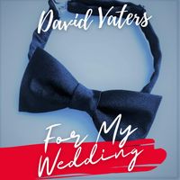FOR MY WEDDING by David Vaters
