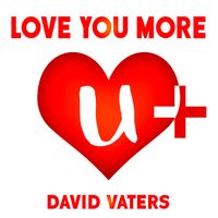 LOVE YOU MORE by David Vaters