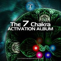 The 7-Chakra Activation Album by Brainwave Power Music
