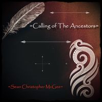 Calling of The Ancestors by SEAN CHRISTOPHER MCGEE