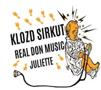 Klozd Sirkut + Real Don Music + Juliette