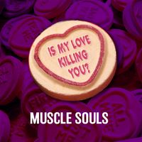 Is My Love Killing You? by Muscle Souls