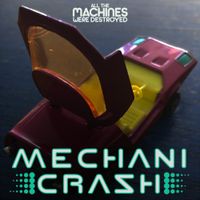 All The Machines Were Destroyed by MechaniCrash