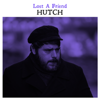 Lost A Friend by Hutch