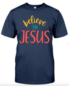 Believe In Jesus T Shirt